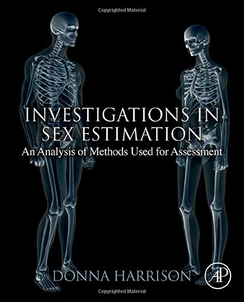 INVESTIGATIONS IN SEX ESTIMATION AN ANALYSIS OF METHODS USED FOR ASSESSMENT