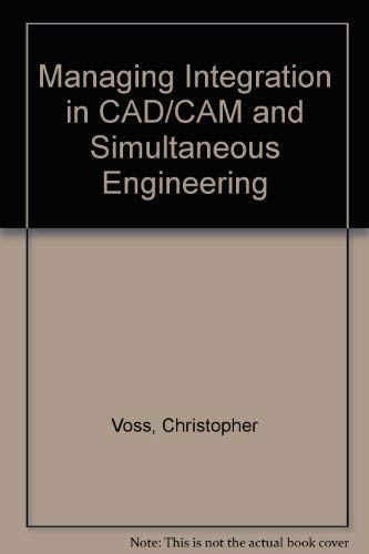 

technical/mechanical-engineering/managing-integration-in-cad-cam-and-simultaneous-engineering-a-workbook--9780412454103