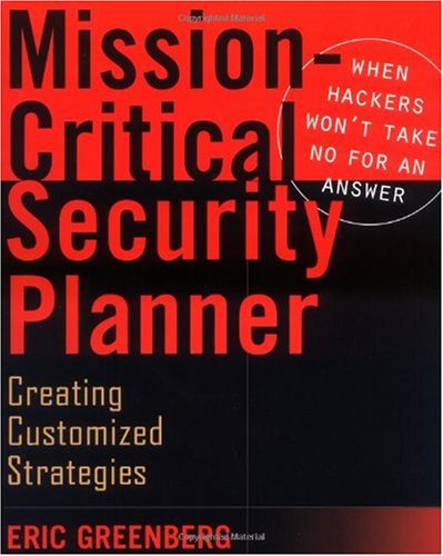 

technical/computer-science/mission-critical-security-planner-when-hackers-won-t-take-no-for-an-answer--9780471211655