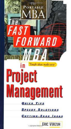 

technical/business-and-economics/the-fast-forward-mba-in-project-management-quick-tips-speedy-solutions-and-cutting-edge-ideas--9780471325468