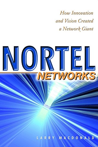 

technical/management/nortel-networks-how-innovation-and-vision-created-a-network-giant--9780471645429