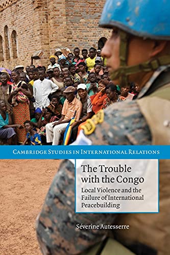 

general-books/political-sciences/the-trouble-with-the-congo-local-violence-and-the-failure-of-international-peacebuilding-9780521156011