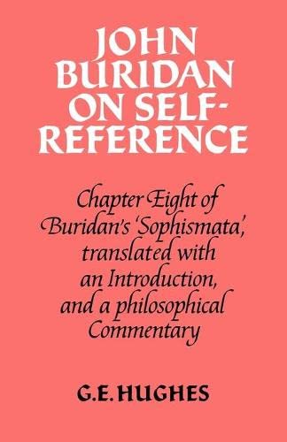 

general-books/philosophy/john-buridan-on-self-reference-chapter-eight-of-buridan-s-sophismata-with-a-translation-an-introduction-and-a-philosophical-commentary--9780521288644