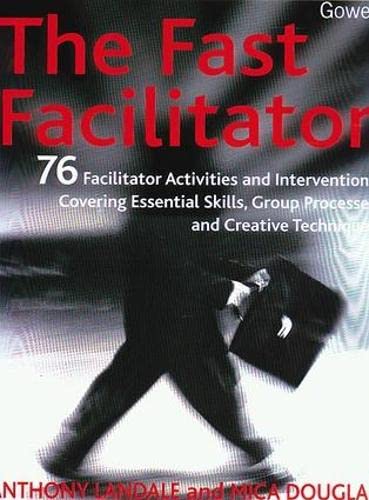 

technical/business-and-economics/the-fast-facilitator-76-facilitator-activities-and-interventions-covering--9780566083938