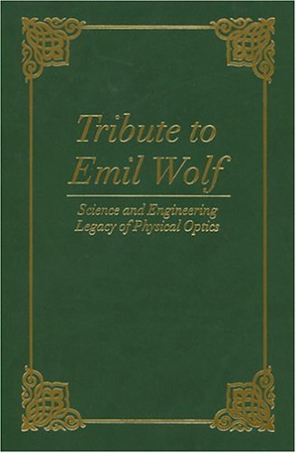 

technical/physics/tribute-to-emil-wolf-science-and-engineering-legacy-of-physical-optics-9780819454416