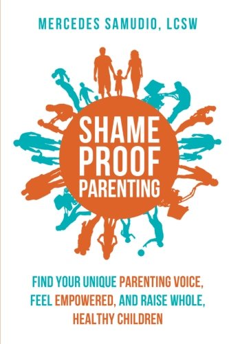 

clinical-sciences/medicine/shame-proof-parenting-find-your-unique-parenting-voice-feel-empowered-and-raise-whole-healthy-children--9780998740607