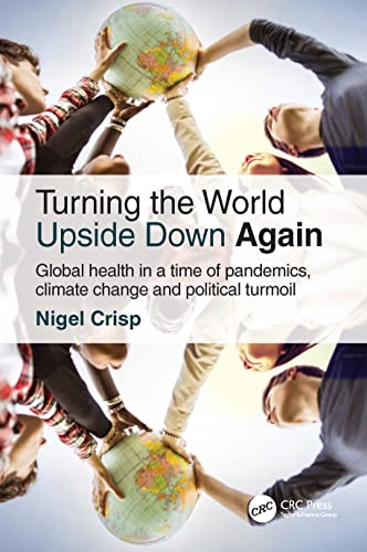 

exclusive-publishers/taylor-and-francis/turning-the-world-upside-down-again-global-health-in-a-time-of-pandemics-climate-change-and-political-turmoil-2-ed-9781032212951