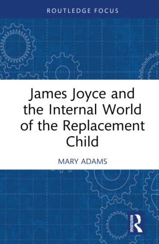 

general-books/general/james-joyce-and-the-internal-world-of-the-replacement-child-9781032314754