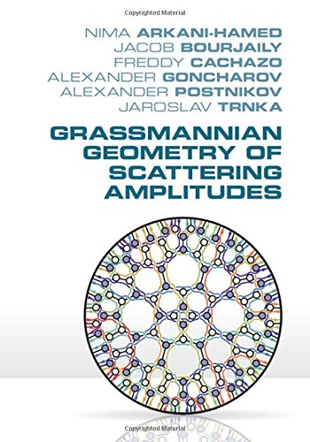 

technical/physics/grassmannian-geometry-of-scattering-amplitudes--9781107086586