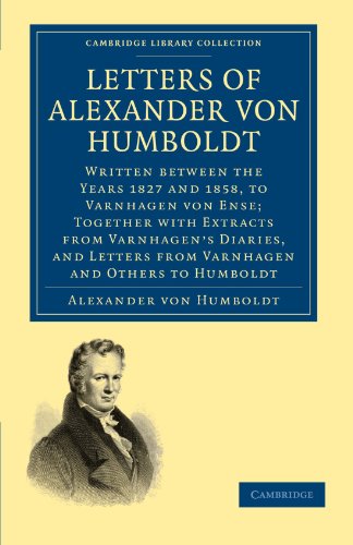 

general-books/history/letters-of-alexander-von-humboldt-written-between-the-years-1827-and-1858-to-varnhagen-von-ense-together-with-extracts-from-varnhagen-s-diaries-an--9781108004619
