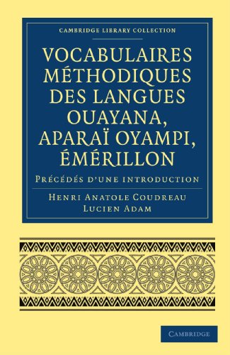 

general-books/general/vocabulaires-methodiques-des-langues-ouayana-aparai-oyampi-emerillon-precedes-d-une-introduction--9781108007382