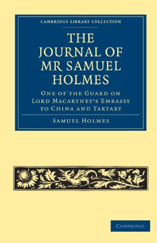 

general-books/history/the-journal-of-mr-samuel-holmes-serjeant-major-of-the-xith-light-dragoons-during-his-attendance-as-one-of-the-guard-on-lord-macartney-s-embassy-to-china-and-tartary--9781108013789