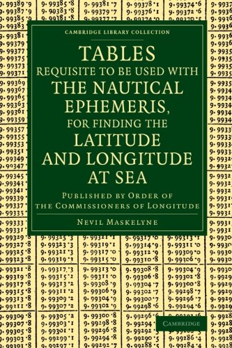 

technical/mathematics/tables-requisite-to-be-used-with-the-nautical-ephemeris-for-finding-the-latitude-and-longitude-at-sea--9781108068925