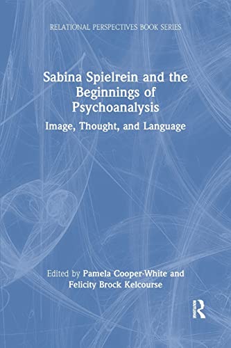 SABINA SPIELREIN AND THE BEGINNINGS OF PSYCHOANALYSIS