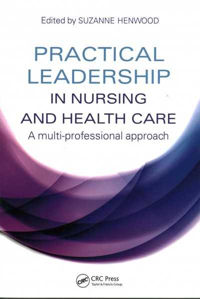 exclusive-publishers/taylor-and-francis/practical-leadership-in-nursing-and-health-care-a-multi-professional-approach---exc-9781138706972