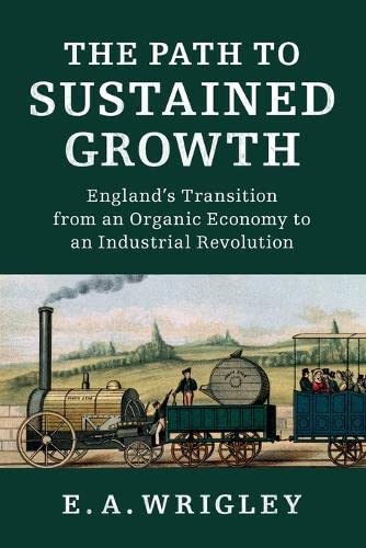 

technical/economics/the-path-to-sustained-growth-england-s-transition-from-an-organic-economy-to-an-industrial-revolution--9781316504284