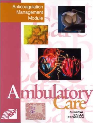 

general-books/general/ambulatory-care-clinical-skills-program-anticoagulation-management-module--9781585280155