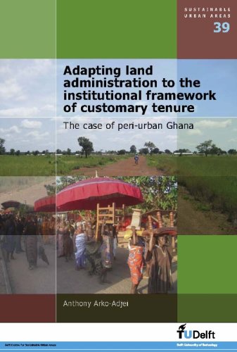 

special-offer/special-offer/adapting-land-administration-to-the-institutional-framework-of-customary-tenure-the-case-of-peri-urban-ghana-sustinable-urban-areas-v-39--9781607507468