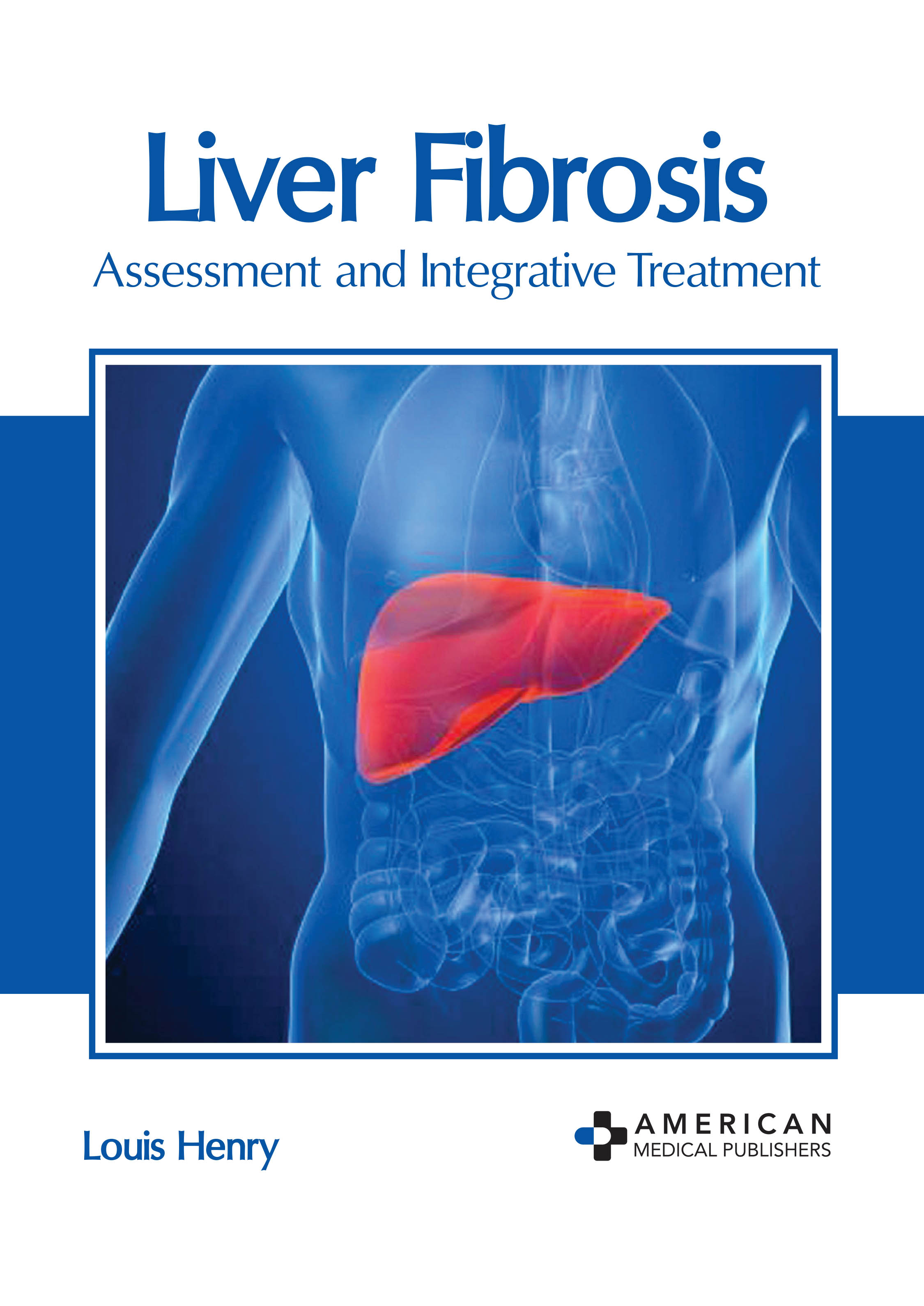 

exclusive-publishers/american-medical-publishers/liver-fibrosis-assessment-and-integrative-treatment-9781639271955