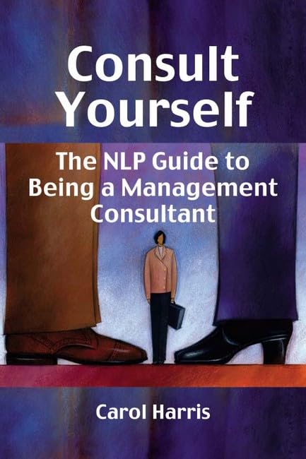 

technical/management/consult-yourself-the-nlp-guide-to-being-a-management-consultant--9781904424826