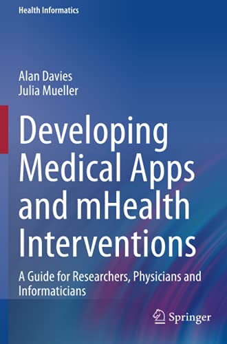 

exclusive-publishers/springer/developing-medical-apps-and-mhealth-interventions-a-guide-for-researchers-physicians-and-informaticians-9783030475017