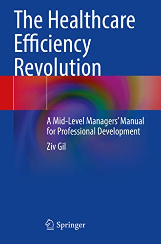 

exclusive-publishers/springer/the-healthcare-efficiency-revolution-a-mid-level-managers-manual-for-professional-development-9783030612344