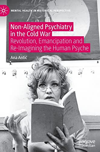 

exclusive-publishers/springer/non-aligned-psychiatry-in-the-cold-war-revolution-emancipation-and-re-imagining-the-human-psyche-9783030894481