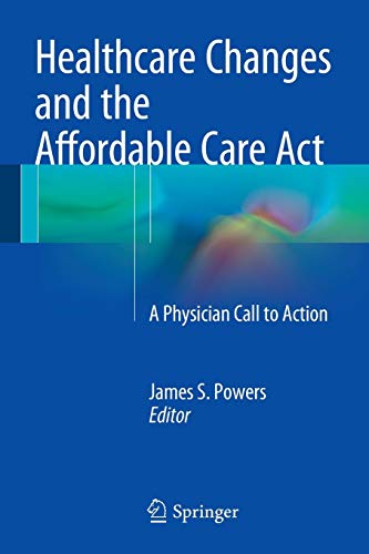 

exclusive-publishers/springer/healthcare-changes-and-the-affordable-care-act-a-physician-call-to-action-9783319095097