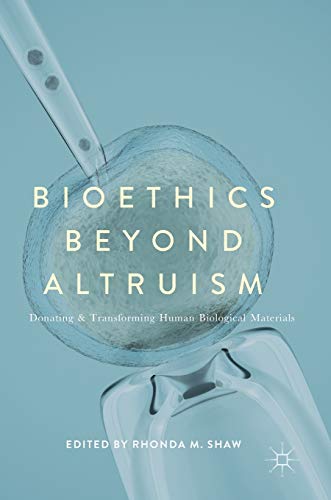 

exclusive-publishers/springer/bioethics-beyond-altruism-donating-and-transforming-human-biological-materials--9783319555317