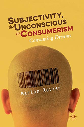 

clinical-sciences/psychology/subjectivity-the-unconscious-and-consumerism-consuming-dreams-9783319968230