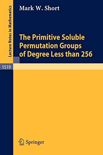 

general-books/general/the-primitive-soluble-permutation-groups-of-degree-less-than-256--9783540555018