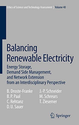 

technical/electronic-engineering/balancing-renewable-electricity-energy-storage-demand-side-management-and-network-extension-from-an-interdisciplinary-perspective-ethics-of-scienc--9783642251566