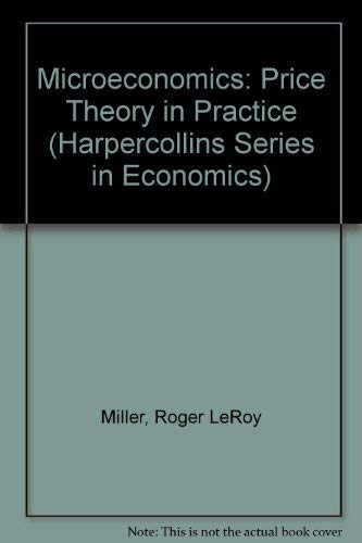MICROECONOMICS: PRICE THEORY IN PRACTICE (HARPERCOLLINS SERIES IN ECONOMIC