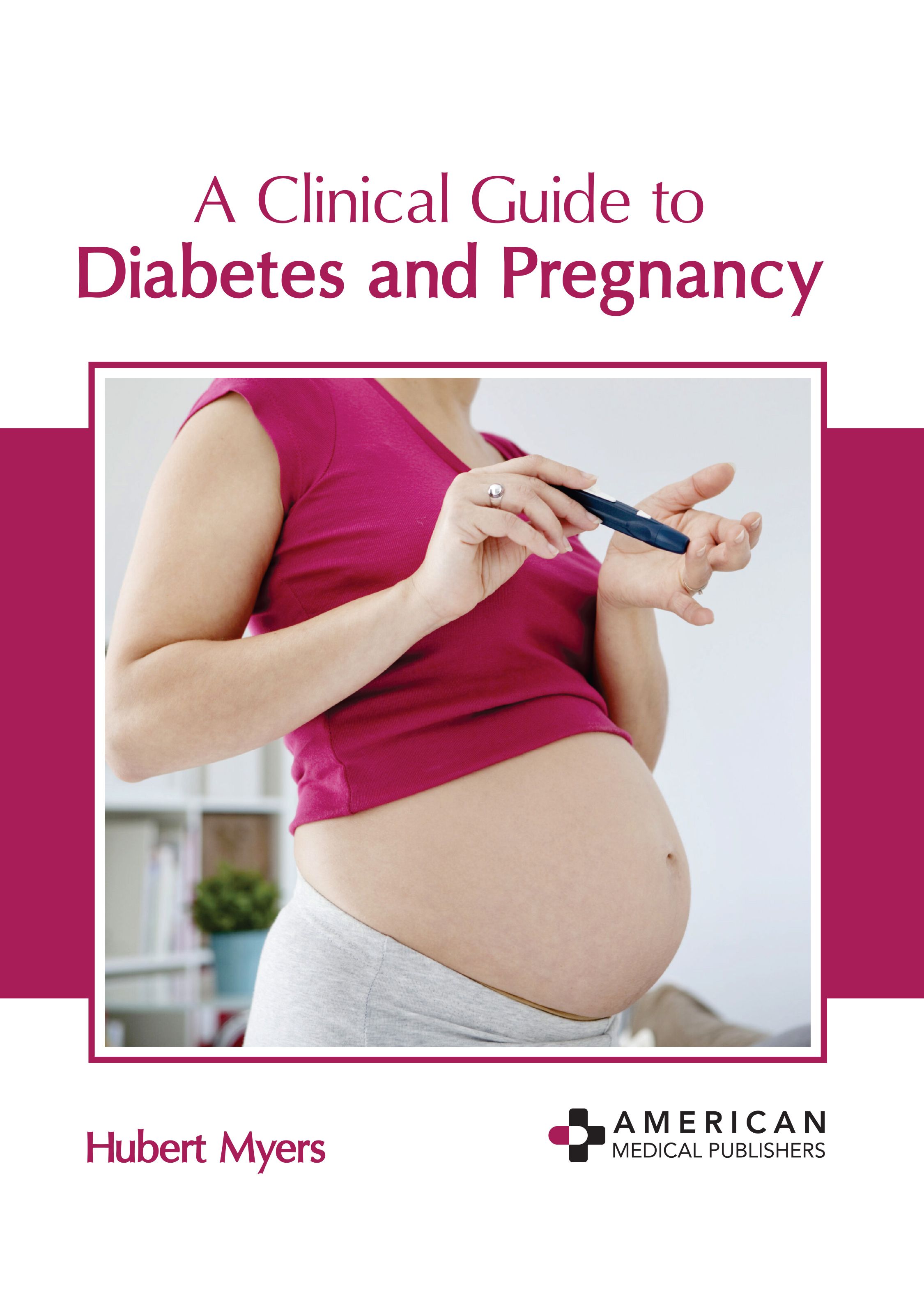 

exclusive-publishers/american-medical-publishers/a-clinical-guide-to-diabetes-and-pregnancy-9798887400488