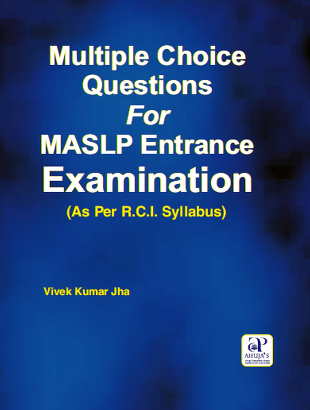 

exclusive-publishers/ahuja-publishing-house/multiple-choice-questions-for-maslp-entrance-examination-as-per-r-c-l-syllabus--9789380316857