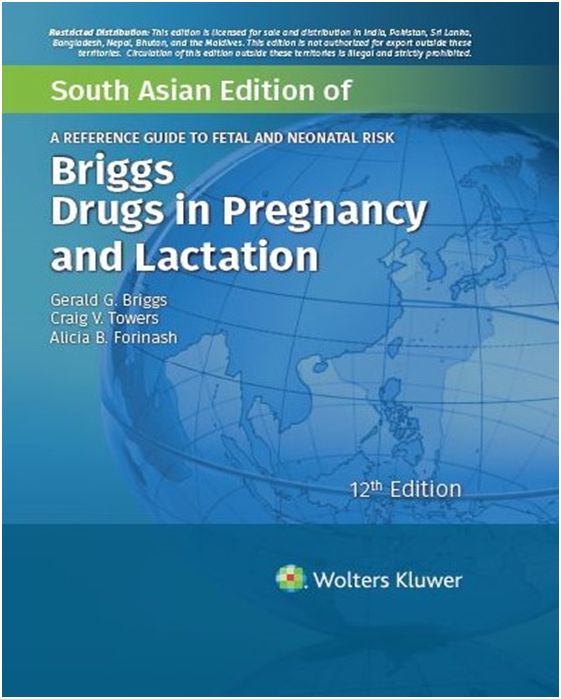 BRIGGS DRUGS IN PREGNANCY AND LACTATION A REFERENCE GUIDE TO FETAL AND NEONATAL RISK